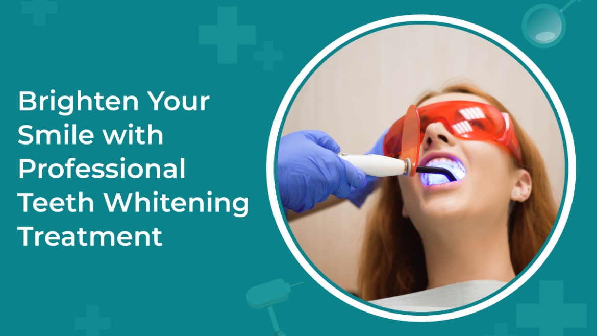 Brighten Your Smile with Professional Teeth Whitening Treatment