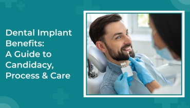 Dental Implant Benefits: A Guide to Candidacy, Process & Care