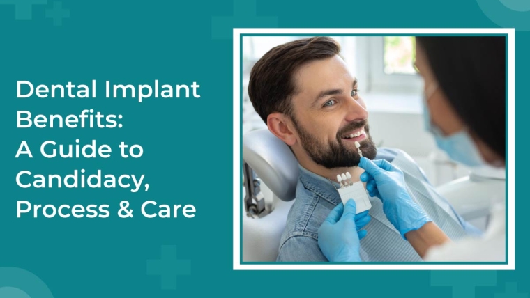 Dental Implant Benefits: A Guide to Candidacy, Process & Care
