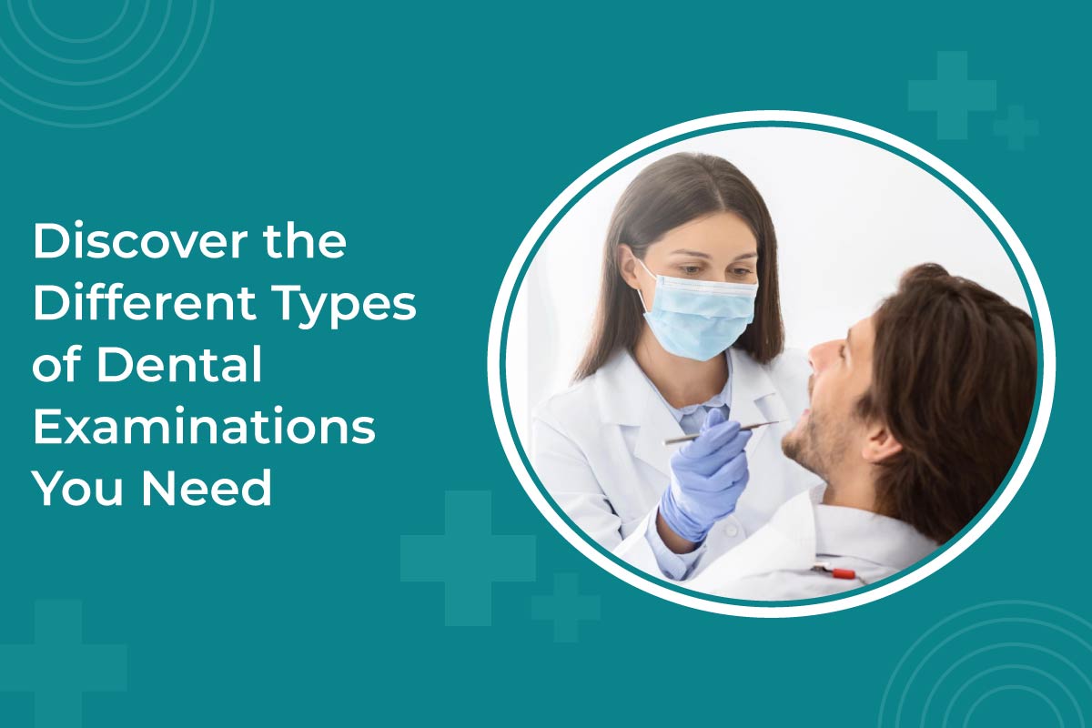 Discover the Different Types of Dental Examinations You Need