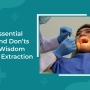 The Essential Dos and Don’ts After Wisdom Tooth Extraction