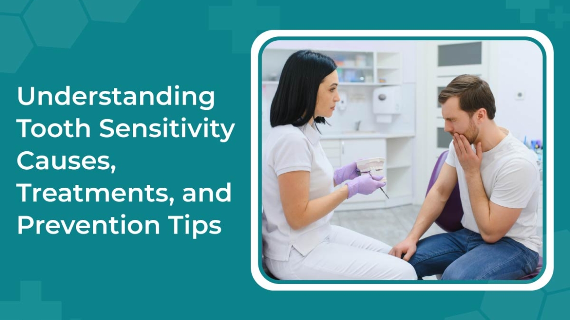 Understanding Tooth Sensitivity: Causes, Treatments, and Prevention Tips