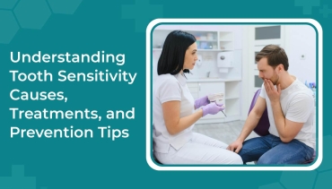 Understanding Tooth Sensitivity: Causes, Treatments, and Prevention Tips